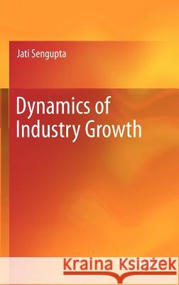 Dynamics of Industry Growth Jati Sengupta 9781461438519 Springer - książka
