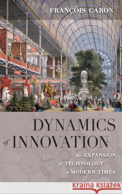 Dynamics of Innovation: The Expansion of Technology in Modern Times Caron, François 9780857457233 Berghahn Books - książka