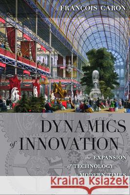 Dynamics of Innovation: The Expansion of Technology in Modern Times Francois Caron Allan Mitchell  9781785330360 Berghahn Books - książka