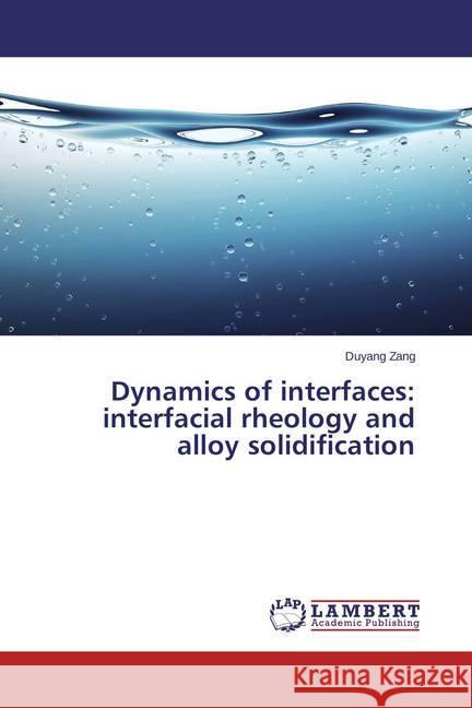 Dynamics of interfaces: interfacial rheology and alloy solidification Zang, Duyang 9783659597213 LAP Lambert Academic Publishing - książka