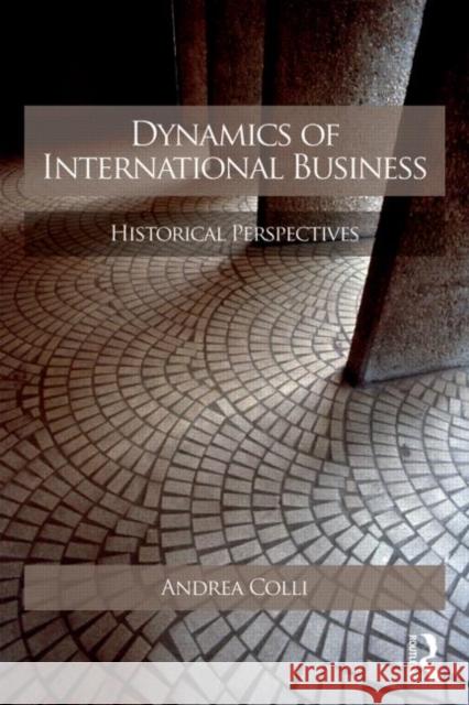 Dynamics of International Business: Comparative Perspectives of Firms, Markets and Entrepreneurship Andrea Colli 9780415559171 Routledge - książka