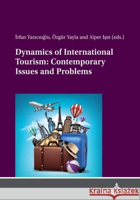Dynamics of International Tourism: Contemporary Issues and Problems OEzgur Yayla Alper Isin Irfan Yazicioglu 9783631854228 Peter Lang AG - książka