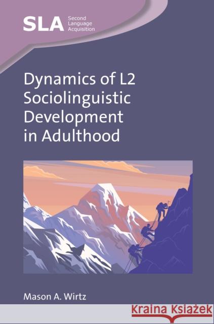 Dynamics of L2 Sociolinguistic Development in Adulthood Mason A. Wirtz 9781836680055 Channel View Publications Ltd - książka