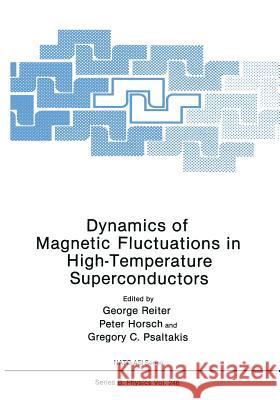 Dynamics of Magnetic Fluctuations in High-Temperature Superconductors George Reiter Peter Horsch Gregory C. Psaltakis 9781468474923 Springer - książka