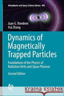 Dynamics of Magnetically Trapped Particles: Foundations of the Physics of Radiation Belts and Space Plasmas Roederer, Juan G. 9783662509555 Springer - książka