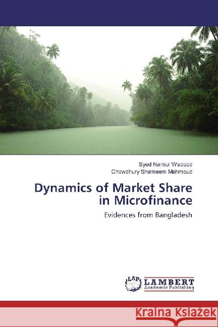 Dynamics of Market Share in Microfinance : Evidences from Bangladesh Wadood, Syed Naimul; Mahmoud, Chowdhury Shameem 9783330056480 LAP Lambert Academic Publishing - książka