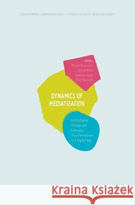 Dynamics of Mediatization: Institutional Change and Everyday Transformations in a Digital Age Driessens, Olivier 9783319629827 Palgrave MacMillan - książka