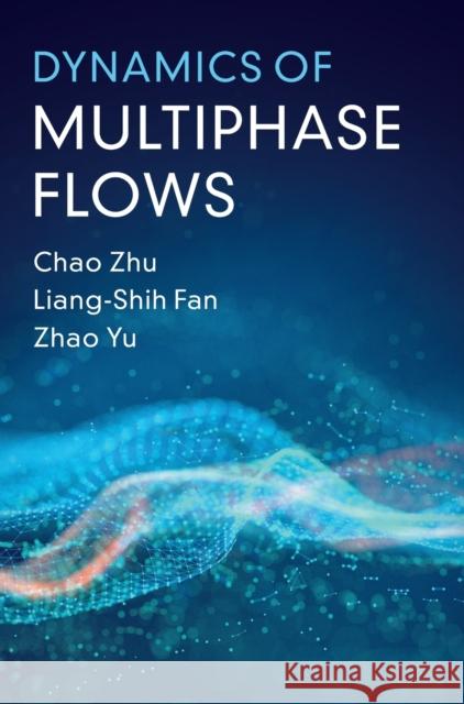 Dynamics of Multiphase Flows Chao Zhu (New Jersey Institute of Technology), Liang-Shih Fan (Ohio State University), Zhao Yu 9781108473743 Cambridge University Press - książka