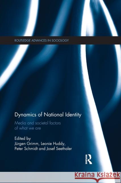 Dynamics of National Identity: Media and Societal Factors of What We Are Jurgen Grimm Leonie Huddy Peter Schmidt 9780367869847 Routledge - książka