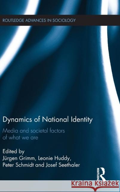 Dynamics of National Identity: Media and Societal Factors of What We Are Peter Schmidt Josef Seethaler Jurgen Grimm 9781138816428 Routledge - książka