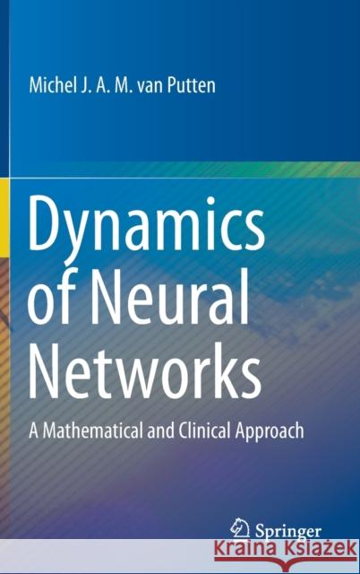Dynamics of Neural Networks: A Mathematical and Clinical Approach Van Putten, Michel J. a. M. 9783662611821 Springer - książka