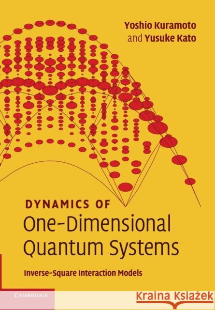 Dynamics of One-Dimensional Quantum Systems: Inverse-Square Interaction Models Kuramoto, Yoshio 9781107424722 Cambridge University Press - książka