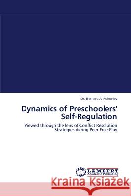 Dynamics of Preschoolers' Self-Regulation Dr Bernard A Polnariev 9783838314488 LAP Lambert Academic Publishing - książka