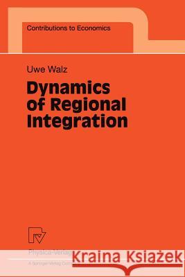 Dynamics of Regional Integration Uwe Walz B. Buecker B. Tremml 9783790811858 Physica-Verlag - książka