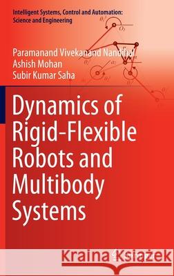 Dynamics of Rigid-Flexible Robots and Multibody Systems Paramanand Vivekanand Nandihal Ashish Mohan Subir Kumar Saha 9789811627972 Springer - książka