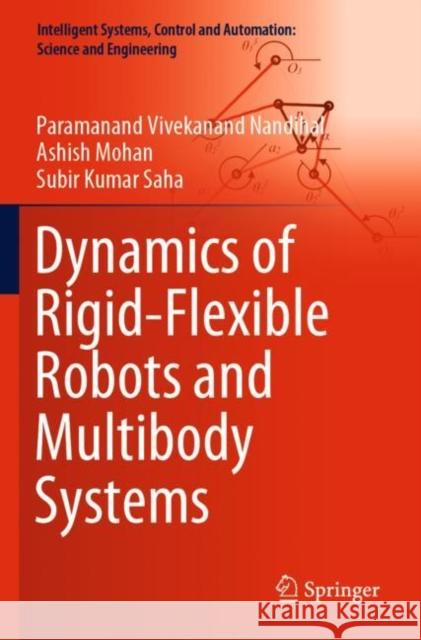Dynamics of Rigid-Flexible Robots and Multibody Systems Paramanand Vivekanand Nandihal Ashish Mohan Subir Kumar Saha 9789811628009 Springer - książka