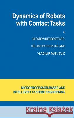 Dynamics of Robots with Contact Tasks Miomir Vukobratovic Veljko Potkonjak Vladimir Matijevic 9781402018091 Kluwer Academic Publishers - książka