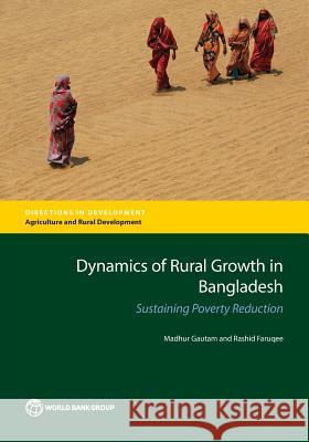 Dynamics of Rural Growth in Bangladesh: Sustaining Poverty Reduction Madhur Gautam 9781464808760 World Bank Publications - książka