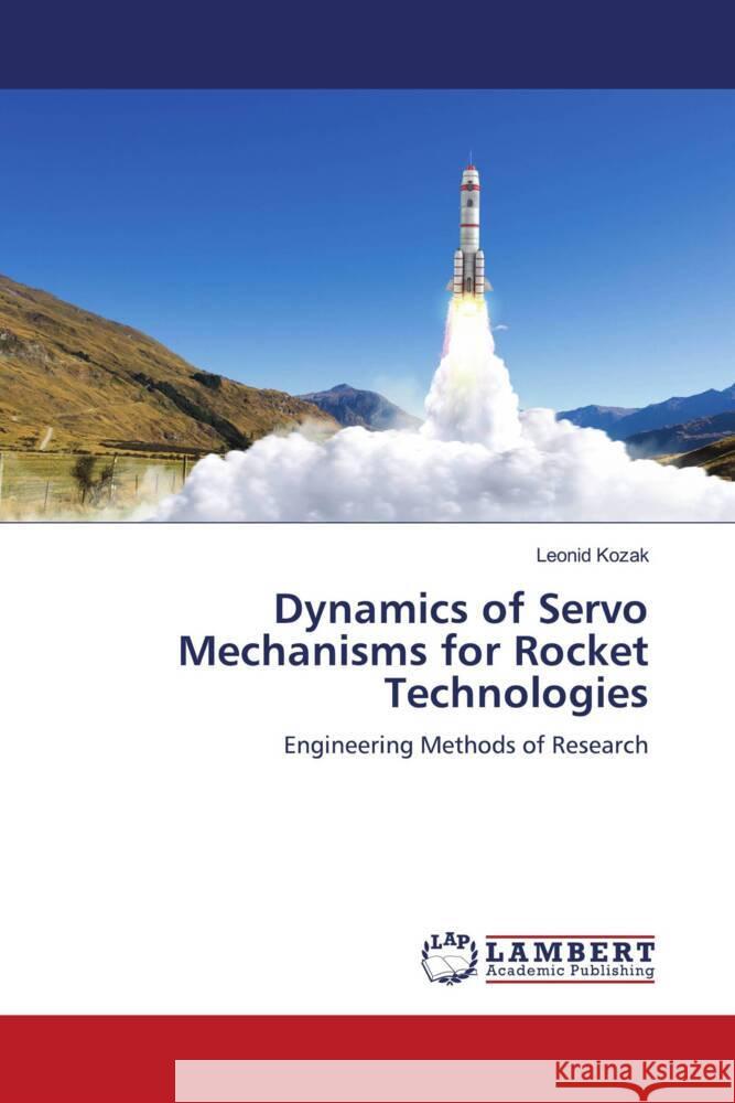 Dynamics of Servo Mechanisms for Rocket Technologies Kozak, Leonid 9786206739234 LAP Lambert Academic Publishing - książka