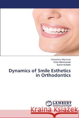 Dynamics of Smile Esthetics in Orthodontics Mujumdar, Devashree, Manasawala, Taher, Batni, Sushmita 9786206157311 LAP Lambert Academic Publishing - książka