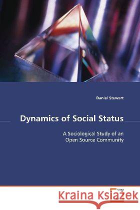 Dynamics of Social Status : A Sociological Study of an Open Source Community Stewart, Daniel 9783639119633 VDM Verlag Dr. Müller - książka