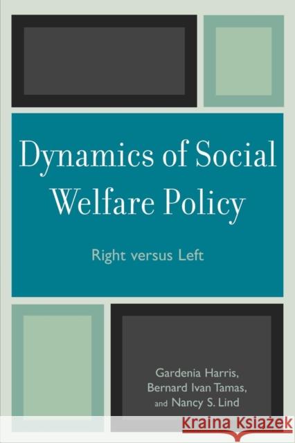 Dynamics of Social Welfare Policy: Right versus Left Harris, Gardenia 9780742559509 Rowman & Littlefield Publishers - książka