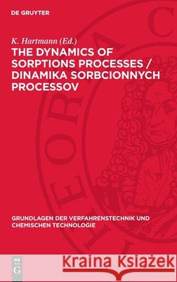 dynamics of sorptions processes / Dinamika sorbcionnych processov K. Hartmann 9783112754528 De Gruyter (JL) - książka