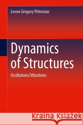 Dynamics of Structures: Oscillations/Vibrations Levon Gregory Petrosian 9783031635380 Springer - książka