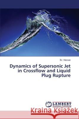 Dynamics of Supersonic Jet in Crossflow and Liquid Plug Rupture Hassan Ez 9783848431038 LAP Lambert Academic Publishing - książka