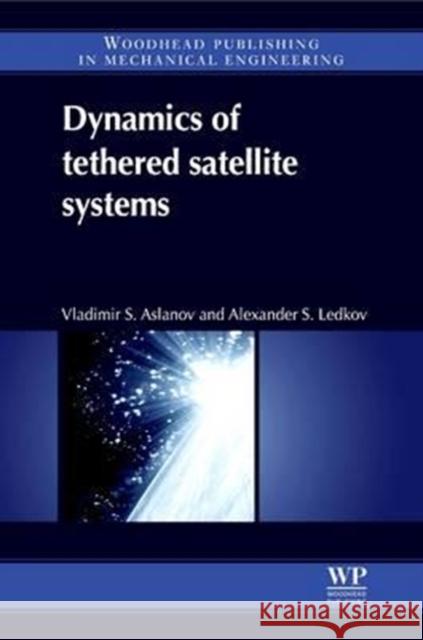 Dynamics of Tethered Satellite Systems Vladimir S. Aslanov Alexander S. Ledkov 9780081016077 Woodhead Publishing - książka