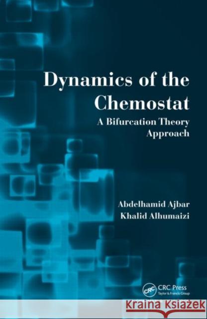 Dynamics of the Chemostat: A Bifurcation Theory Approach Ajbar, Abdelhamid 9781439867143 Chapman & Hall - książka