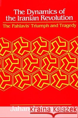 Dynamics of the Iranian Revolution: The Pahlavis' Triumph and Tragedy Jahangir Amuzegar 9780791407325 State University of New York Press - książka