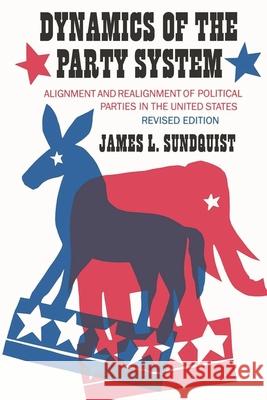 Dynamics of the Party System: Alignment and Realignment of Political Parties in the United States (Revised) Sundquist, James L. 9780815782254 Brookings Institution Press - książka