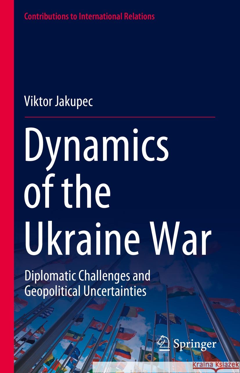 Dynamics of the Ukraine War: Diplomatic Challenges and Geopolitical Uncertainties Viktor Jakupec 9783031524431 Springer - książka