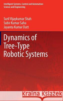 Dynamics of Tree-Type Robotic Systems Suril Vijaykumar Shah, Subir Kumar Saha, Jayanta Kumar Dutt 9789400750050 Springer - książka