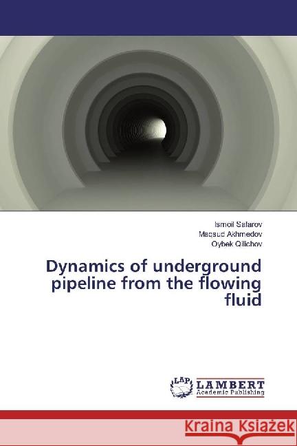Dynamics of underground pipeline from the flowing fluid Safarov, Ismoil; Akhmedov, Maqsud; Qilichov, Oybek 9783659950698 LAP Lambert Academic Publishing - książka