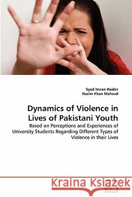 Dynamics of Violence in Lives of Pakistani Youth Syed Imran Haider Nasim Kha 9783639289091 VDM Verlag - książka