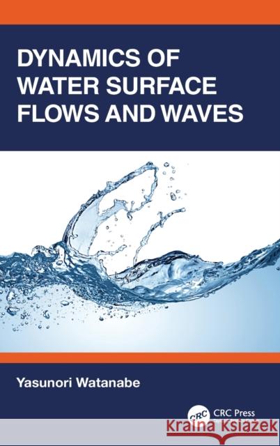 Dynamics of Water Surface Flows and Waves Yasunori Watanabe 9780367690427 CRC Press - książka