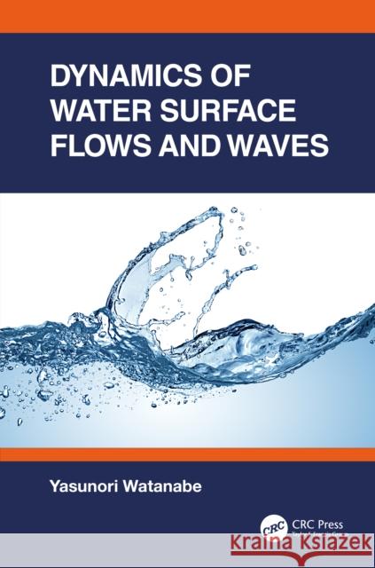 Dynamics of Water Surface Flows and Waves Yasunori Watanabe 9780367690434 CRC Press - książka