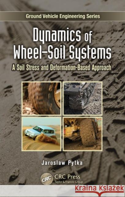 Dynamics of Wheel-Soil Systems: A Soil Stress and Deformation-Based Approach Pytka, Jaroslaw A. 9781466515277 CRC Press - książka