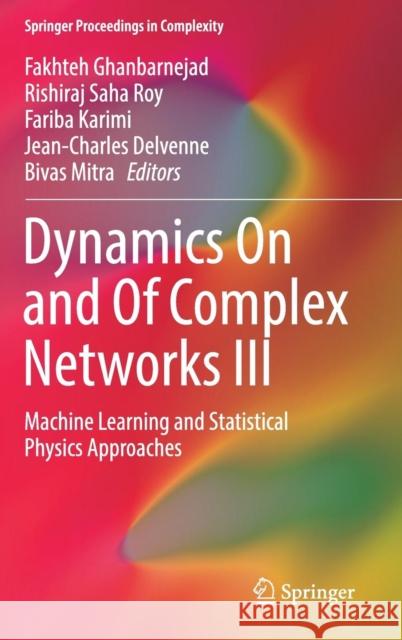 Dynamics on and of Complex Networks III: Machine Learning and Statistical Physics Approaches Ghanbarnejad, Fakhteh 9783030146825 Springer - książka