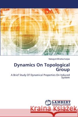 Dynamics On Topological Group Bhattacharjee, Nabajyoti 9786139858804 LAP Lambert Academic Publishing - książka