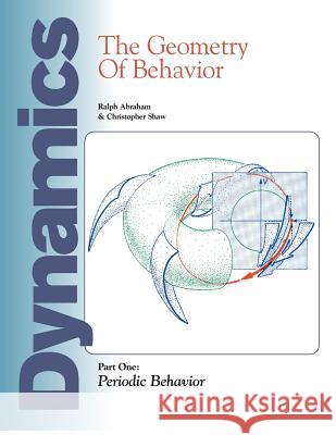 Dynamics: The Geometry of Behavior: Part 1: Periodic Behavior Ralph Abraham, Christopher Shaw (Environmental Change Institute University of Oxford University of Sussex UK) 9781944037451 Aerial Press (CA) - książka