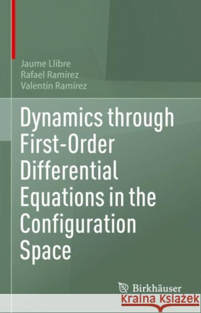 Dynamics through First-Order Differential Equations in the Configuration Space Jaume Llibre Rafael Ram?rez Valent?n Ram?rez 9783031270949 Birkhauser - książka