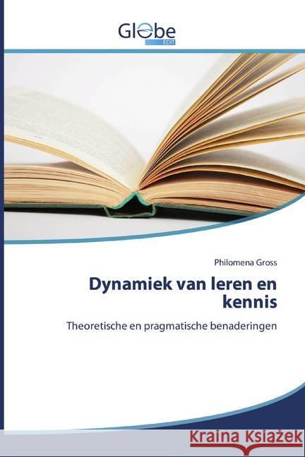 Dynamiek van leren en kennis : Theoretische en pragmatische benaderingen Gross, Philomena 9786139420049 GlobeEdit - książka