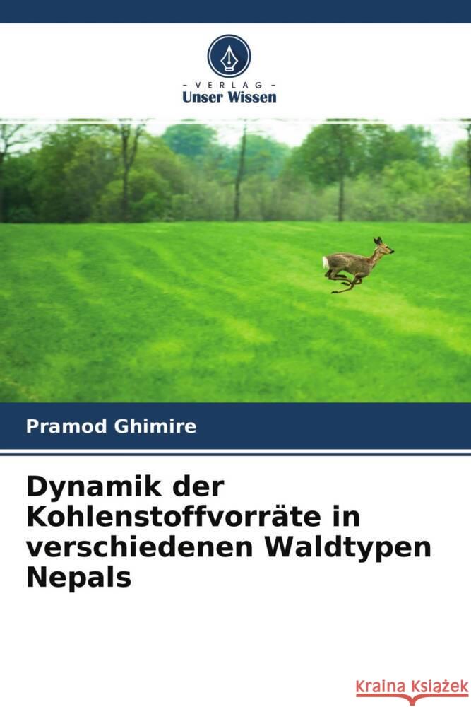 Dynamik der Kohlenstoffvorräte in verschiedenen Waldtypen Nepals Ghimire, Pramod 9786204622064 Verlag Unser Wissen - książka