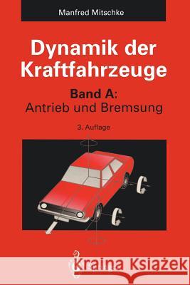 Dynamik Der Kraftfahrzeuge: Band A: Antrieb Und Bremsung Mitschke, Manfred 9783642779138 Springer - książka