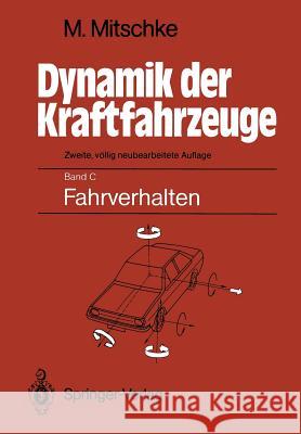 Dynamik Der Kraftfahrzeuge: Band C: Fahrverhalten Mitschke, Manfred 9783642864711 Springer - książka