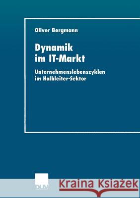 Dynamik Im It-Markt: Unternehmenslebenszyklen Im Halbleiter-Sektor Bergmann, Oliver 9783824404711 Springer - książka