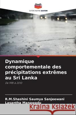 Dynamique comportementale des précipitations extrêmes au Sri Lanka Sanjeewani, R.M.Shashini Saumya, Manawadu, Lasantha 9786208794828 Editions Notre Savoir - książka